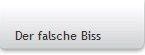 Der falsche Biss